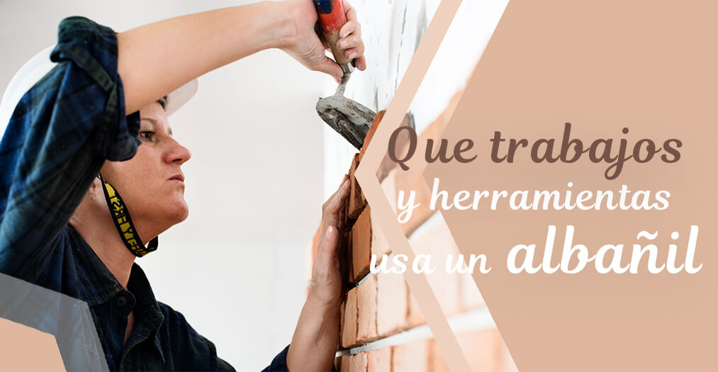 Albañiles: ¿Quiénes son y qué trabajos realizan