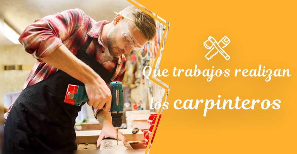 Carpinteros: ¿Quiénes son y qué trabajos realizan